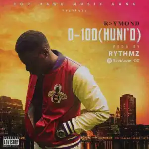 R>ymond - 0-100 (Huni’d) (Prod. By Rythmz)